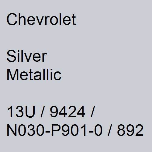 Chevrolet, Silver Metallic, 13U / 9424 / N030-P901-0 / 892.
